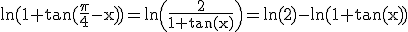3$ \rm \ln(1+\tan(\frac{\pi}{4}-x))=\ln\(\frac{2}{1+\tan(x)}\)=\ln(2)-\ln(1+tan(x))